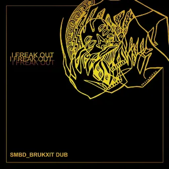 I Freak Out (Smbd Brukxit Dub) by SMBD