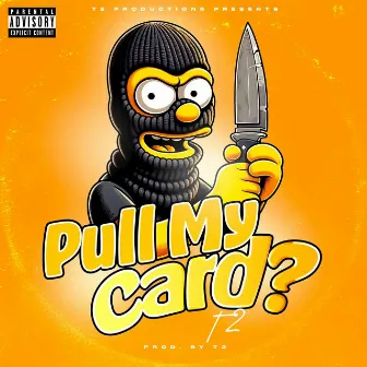 Pull My Card? by T2