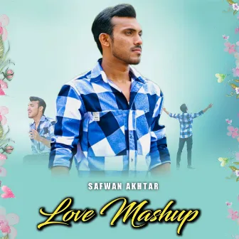 Safwan Akhtar Love Mashup by SM Joy