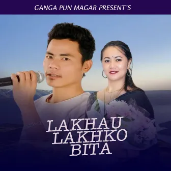 Lakhau Lakhko Bita by ganga Pun Magar