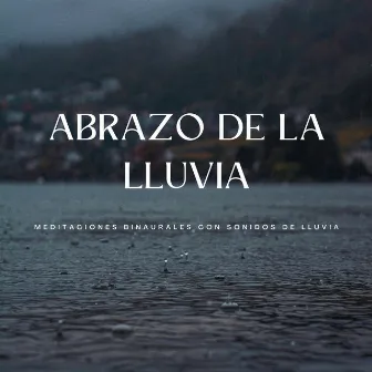 Abrazo De La Lluvia: Meditaciones Binaurales Con Sonidos De Lluvia by Ritmo binaural