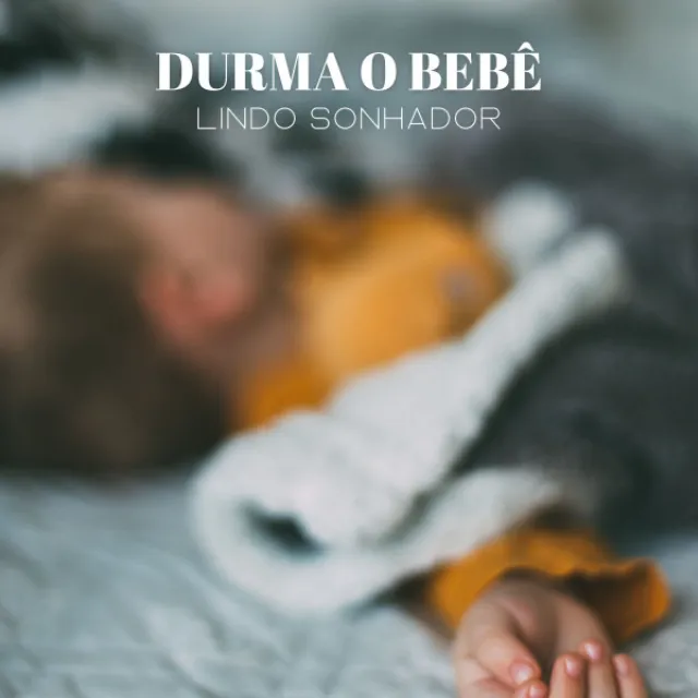 Durma O Bebê: Lindo Sonhador