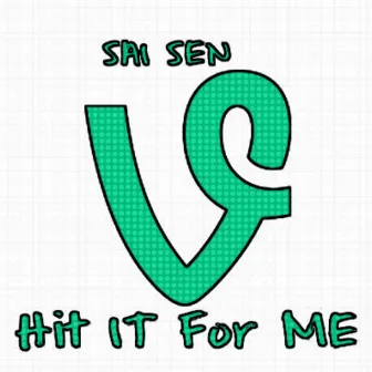 HIT IT FOR ME (Vine Club Version) by Sai Sen