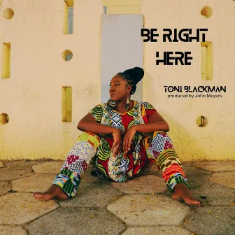 Be Right Here by Toni Blackman