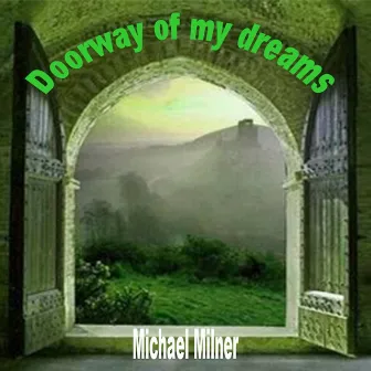 Doorway of My Dreams by Michael Milner