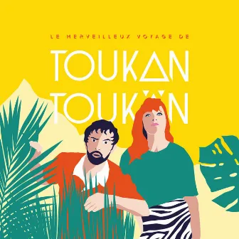 Le Merveilleux Voyage de Toukan Toukän by Toukan Toukän