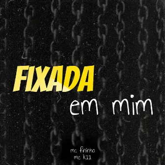 Fixada em Mim by MC K11