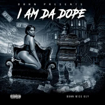 I Am Da Dope by Dbhn Wise Guy