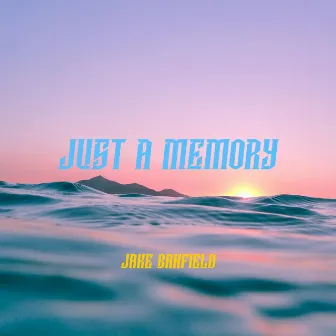 Just a Memory by Jake Banfield