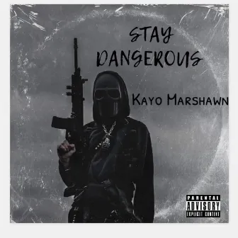 Stay Dangerous by Kayo Marshawn