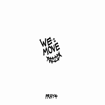 WE MOVE by PRAY4