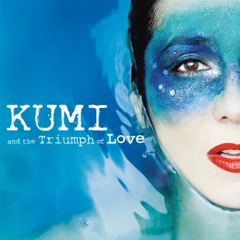 KUMI and the Triumph of Love by KUMI