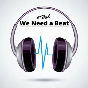 We need a beat by eDak