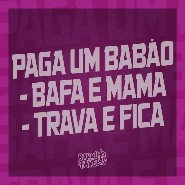 Paga um Babão Bafa e Mama - Trava e Fica