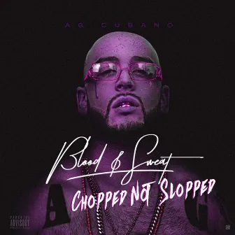 Blood & Sweat (Chopped Not Slopped) by AG Cubano