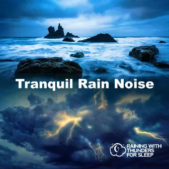 Tranquil Rain Noise by Raining with Thunders for Sleep