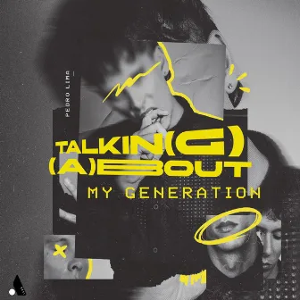 Talkin(g) (A)bout my Generation by Pedro Lima