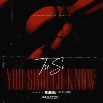 You Should Know by Trè Si