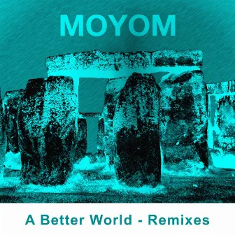 A Better World (Remixes) by Moyom