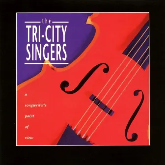 A Songwriter's Point Of View by The Tri-City Singers