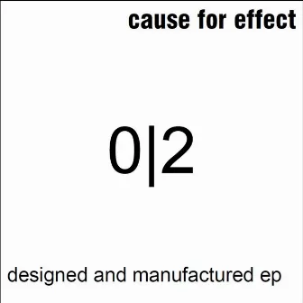 Designed And Manufactured Ep by Cause For Effect