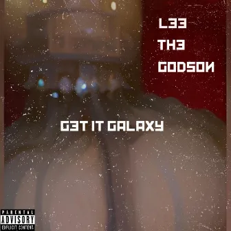 Get it Galaxy by Lee The Godson