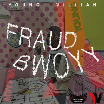 Fraud Bwoyy by Young Villian