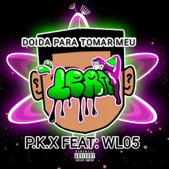 DOIDA PARA TOMAR MEU LEAN by P.K.X MC