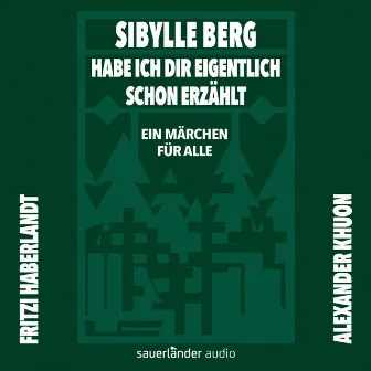 Habe ich dir eigentlich schon erzählt ... [Ein Märchen für alle (Gekürzte Lesung)] by Sibylle Berg