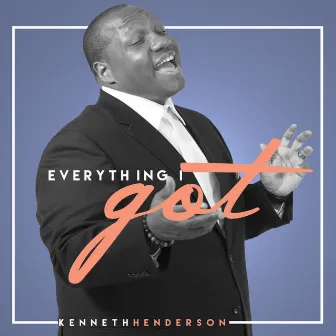 Everything I Got by Kenneth Henderson