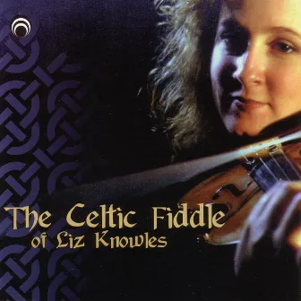 The Celtic Fiddle of Liz Knowles by Liz Knowles