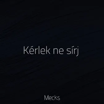 Kérlek ne sírj by Mecks