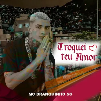 Troquei Teu Amor by Mc Branquinho