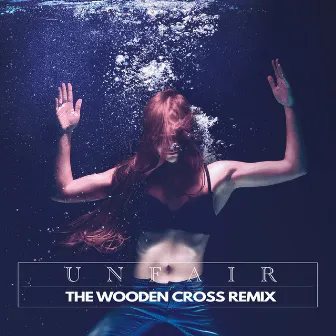 Unfair (The Wooden Cross Remix) by The Wooden Cross