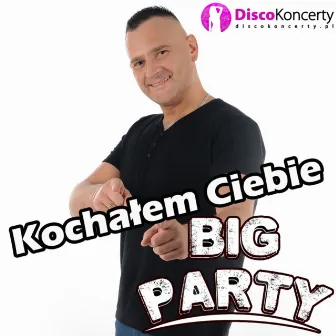 Kochałem Ciebie (Radio Edit) by Big Party