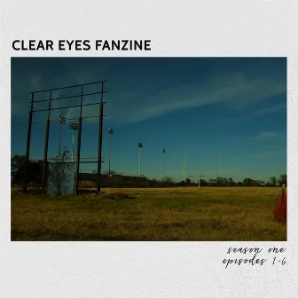 Clear Eyes Fanzine: Season One, Episodes 1-6 by Dan Campbell