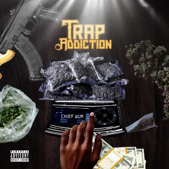 Trap Addiction by chief wuk