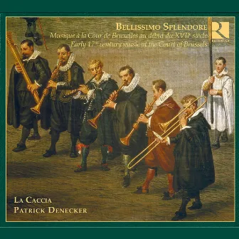 Bellissimo Splendore: Early 17th Century Music At the Court of Brussels by La Caccia