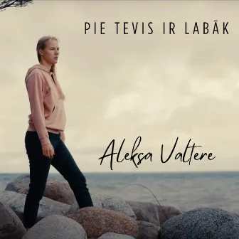 Pie tevis ir labāk by Aleksa Valtere