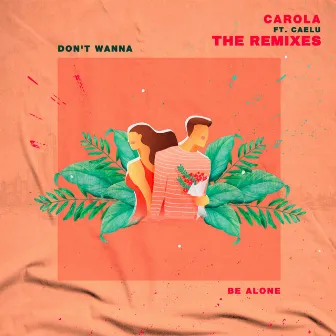 Don't Wanna Be Alone (The Remixes) by Caelu