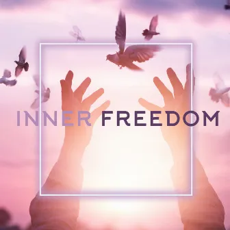 Inner Freedom: Clear Your Mind of Limitations, Weaknesses and Fear by Inner Peace Music Universe