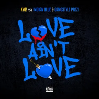 Love Ain't Love (feat. Indian Blue & Gangstyle Prezi) by KYO!