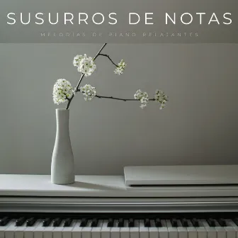 Susurros De Notas: Melodías De Piano Relajantes by Música Jazz Suave