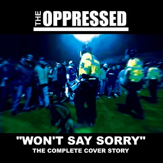 Won't Say Sorry - the Complete Cover Story by The Oppressed