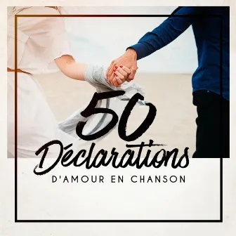 50 Déclarations D'amour En Chanson by Hits chansons d'amour