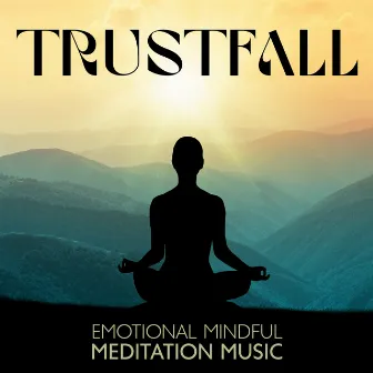 Trustfall: Emotional Mindful Meditation Music to Help You Find Inner Balance by The Flowing Mind