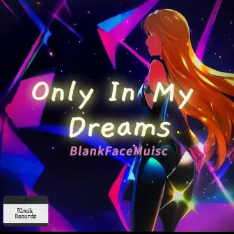 Only In My Dreams by BlankFaceMusic