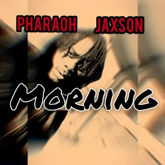 Morning by Pharaoh Jaxson