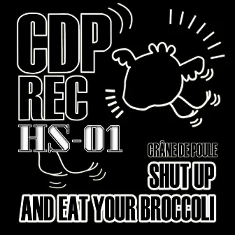 Shut Up And Eat Your Broccoli by Crâne de Poule