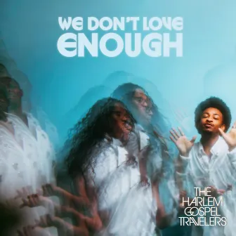 We Don't Love Enough by The Harlem Gospel Travelers